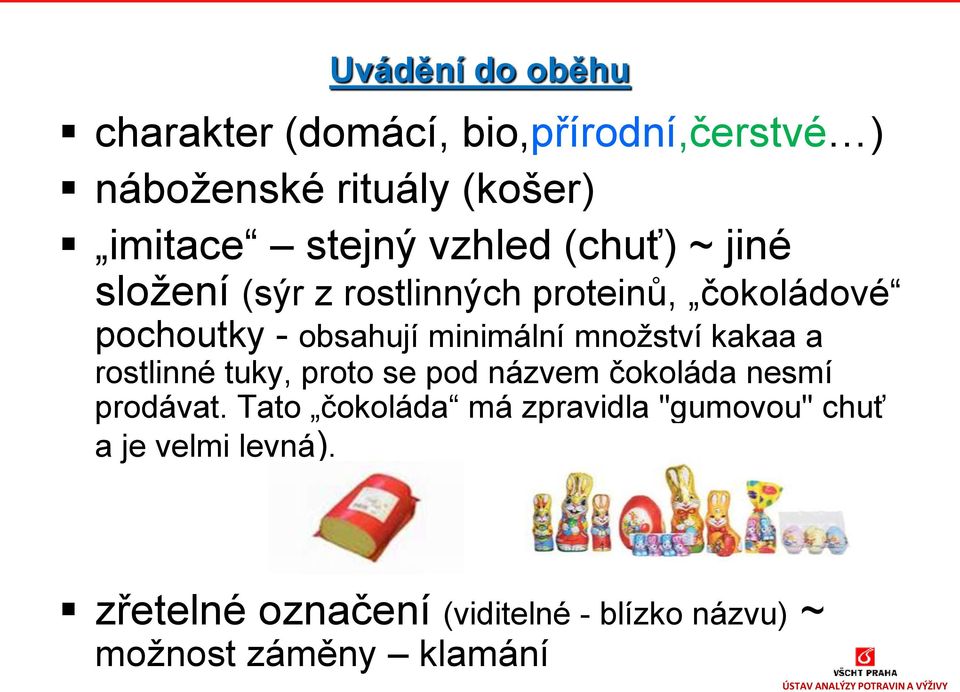 množství kakaa a rostlinné tuky, proto se pod názvem čokoláda nesmí prodávat.