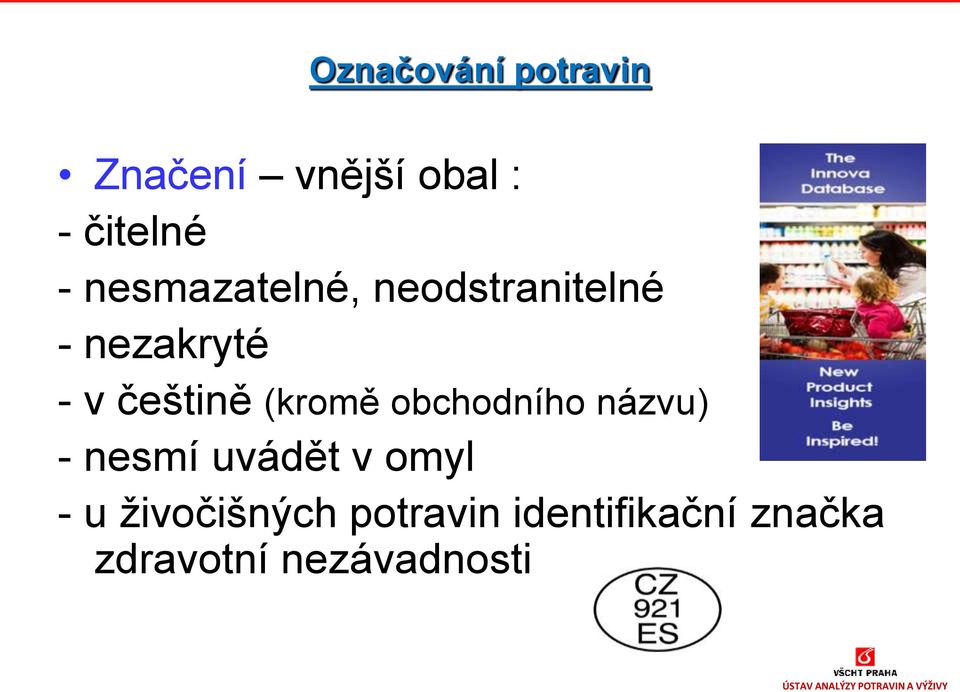 (kromě obchodního názvu) - nesmí uvádět v omyl - u