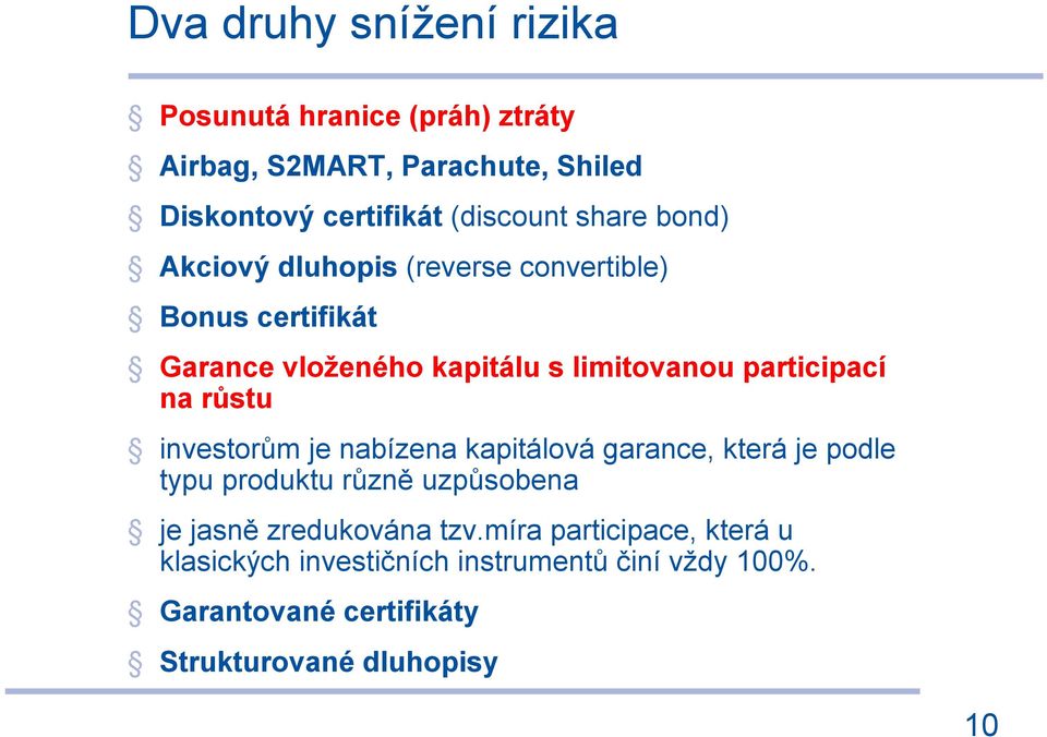 růstu investorům je nabízena kapitálová garance, která je podle typu produktu různě uzpůsobena je jasně zredukována tzv.