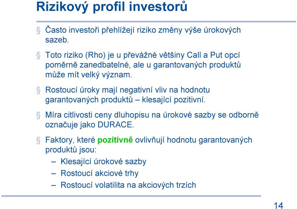 Rostoucí úroky mají negativní vliv na hodnotu garantovaných produktů klesající pozitivní.