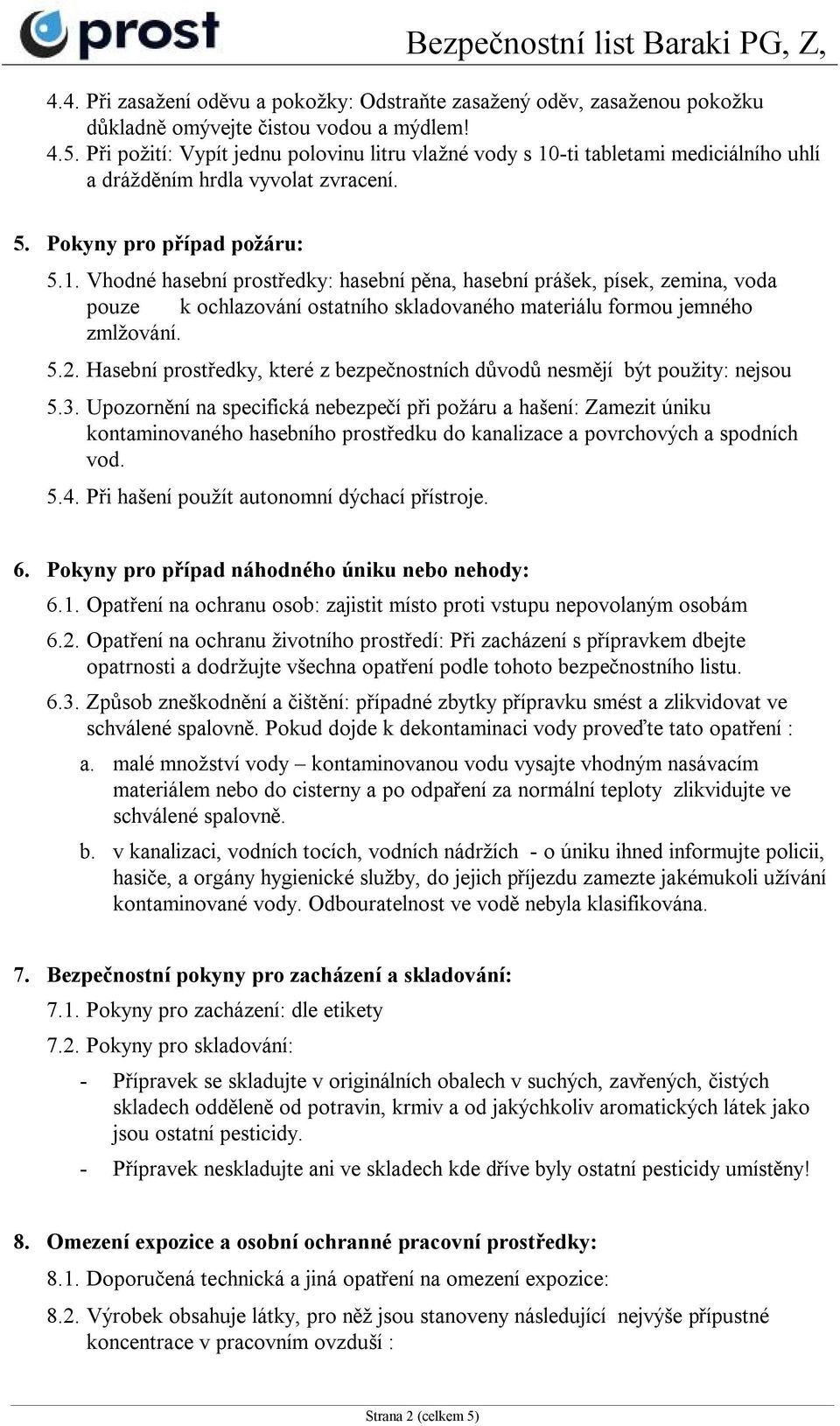 -ti tabletami mediciálního uhlí a drážděním hrdla vyvolat zvracení. 5. Pokyny pro případ požáru: 5.1.