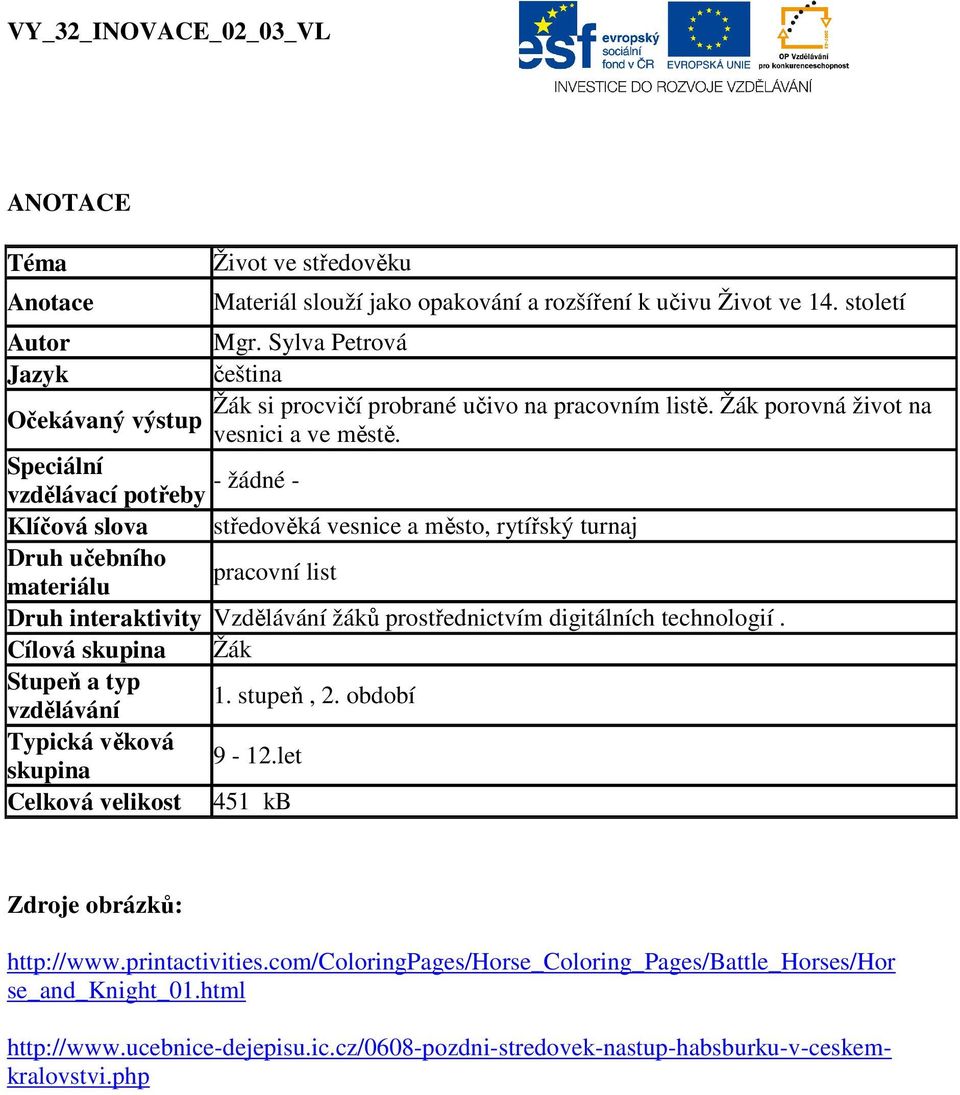 Speciální vzdělávací potřeby - žádné - Klíčová slova středověká vesnice a město, rytířský turnaj Druh učebního materiálu pracovní list Druh interaktivity Vzdělávání žáků prostřednictvím digitálních