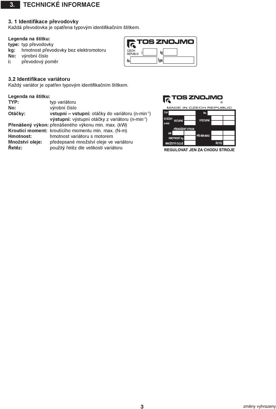 2 Identifikace variátoru Každý variátor je opatřen typovým identifi kačním štítkem.