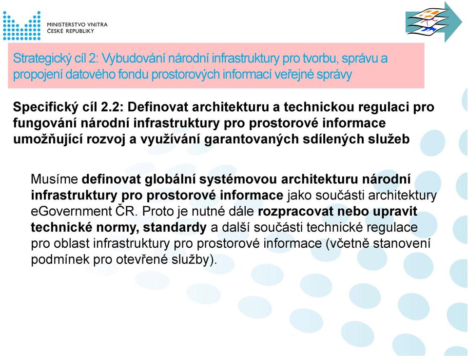 služeb Musíme definovat globální systémovou architekturu národní infrastruktury pro prostorové informace jako součásti architektury egovernment ČR.