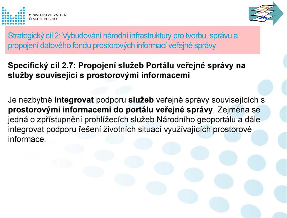 7: Propojení služeb Portálu veřejné správy na služby související s prostorovými informacemi Je nezbytné integrovat podporu služeb