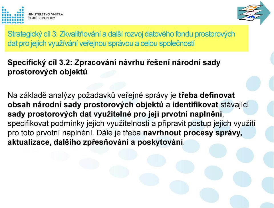 2: Zpracování návrhu řešení národní sady prostorových objektů Na základě analýzy požadavků veřejné správy je třeba definovat obsah národní sady