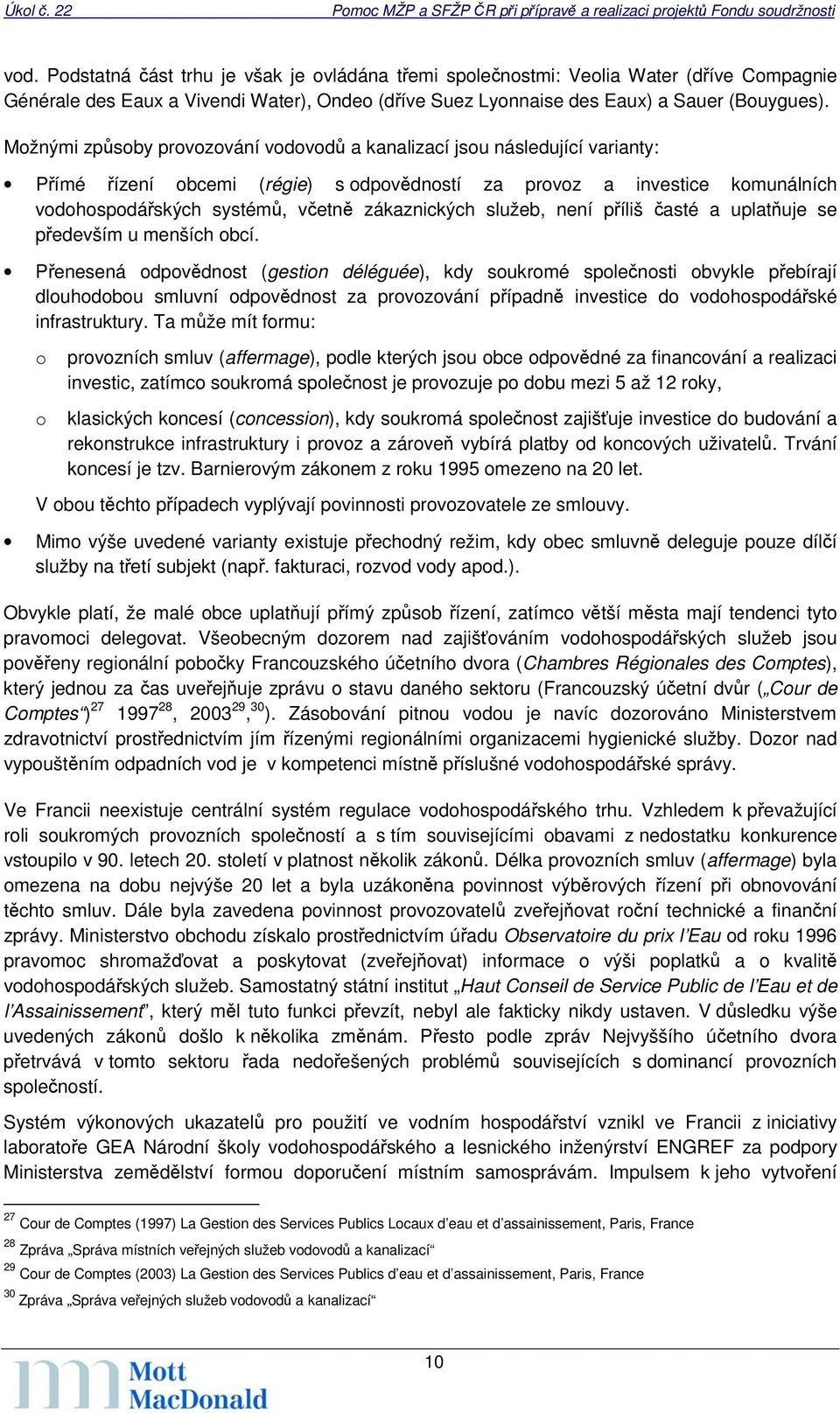 zákaznických služeb, není příliš časté a uplatňuje se především u menších obcí.
