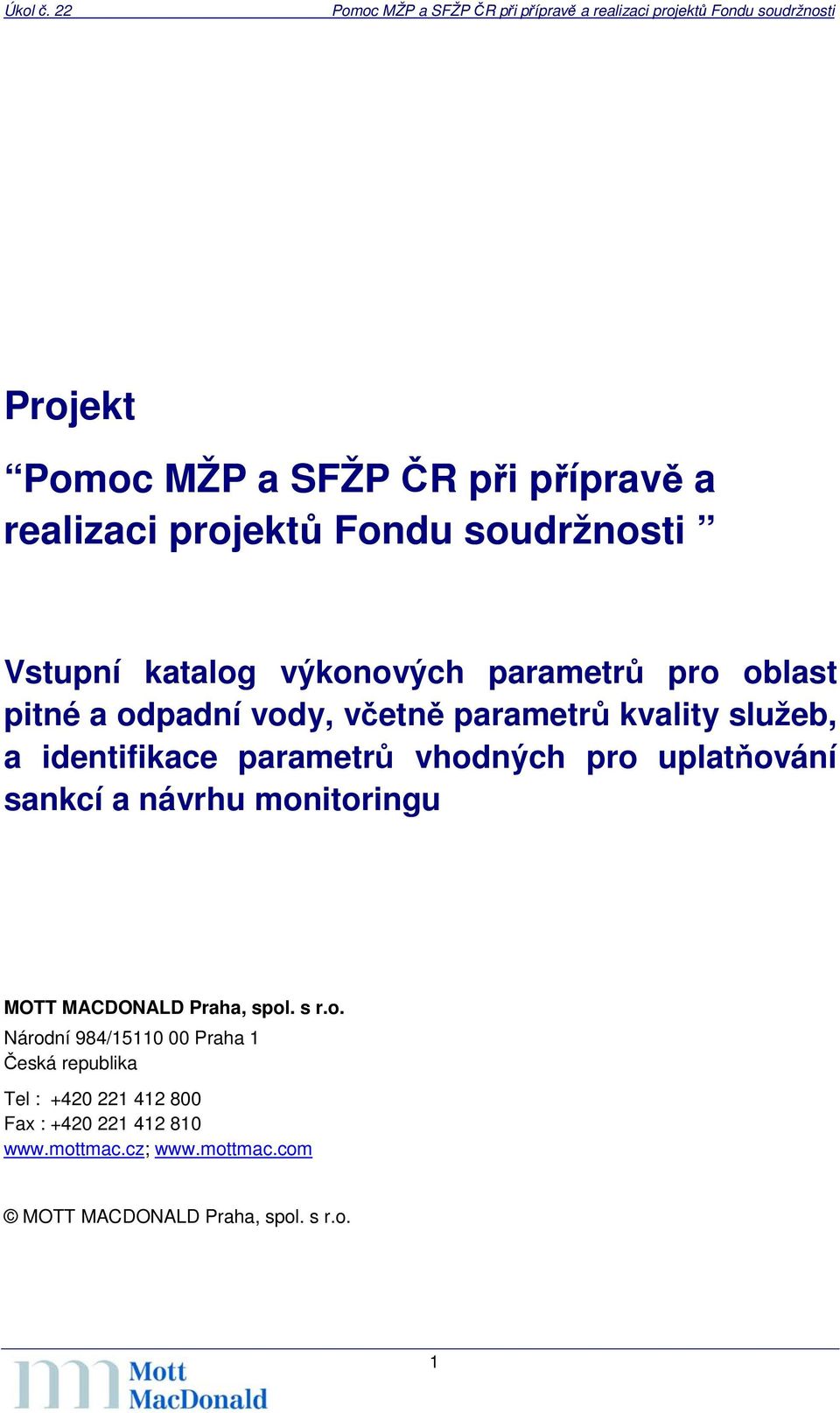 uplatňování sankcí a návrhu monitoringu MOTT MACDONALD Praha, spol. s r.o. Národní 984/15110 00 Praha 1 Česká republika Tel : +420 221 412 800 Fax : +420 221 412 810 www.