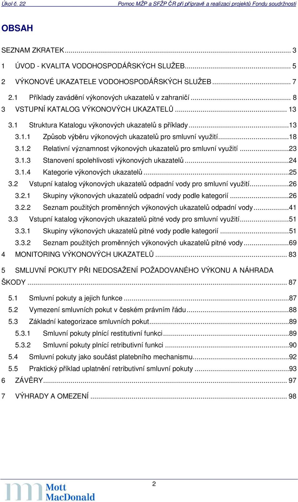..23 3.1.3 Stanovení spolehlivosti výkonových ukazatelů...24 3.1.4 Kategorie výkonových ukazatelů...25 3.2 Vstupní katalog výkonových ukazatelů odpadní vody pro smluvní využití...26 3.2.1 Skupiny výkonových ukazatelů odpadní vody podle kategorií.