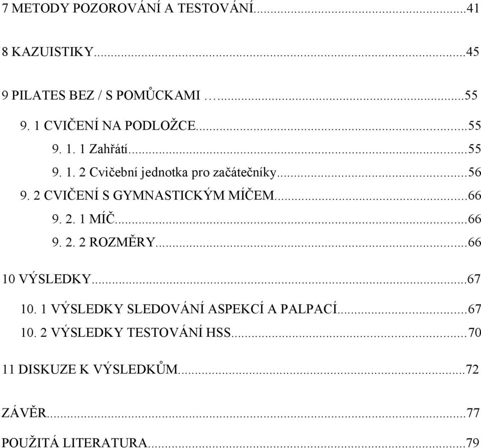 2 CVIČENÍ S GYMNASTICKÝM MÍČEM...66 9. 2. 1 MÍČ...66 9. 2. 2 ROZMĚRY...66 10 VÝSLEDKY...67 10.