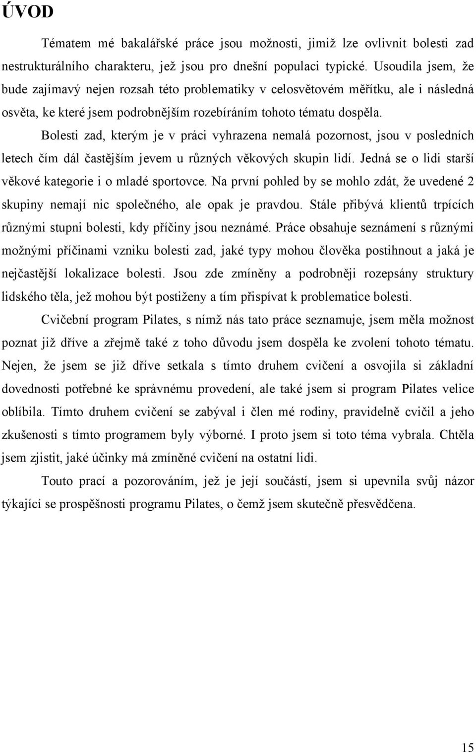 Bolesti zad, kterým je v práci vyhrazena nemalá pozornost, jsou v posledních letech čím dál častějším jevem u různých věkových skupin lidí. Jedná se o lidi starší věkové kategorie i o mladé sportovce.