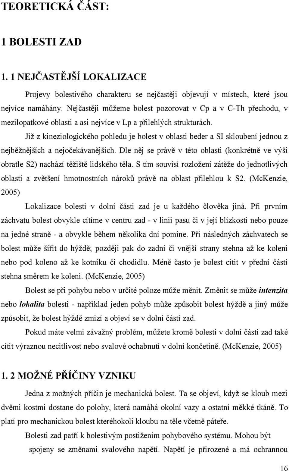 Již z kineziologického pohledu je bolest v oblasti beder a SI skloubení jednou z nejběžnějších a nejočekávanějších.