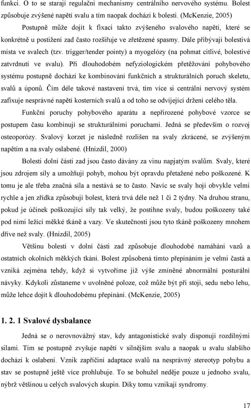 trigger/tender pointy) a myogelózy (na pohmat citlivé, bolestivé zatvrdnutí ve svalu).