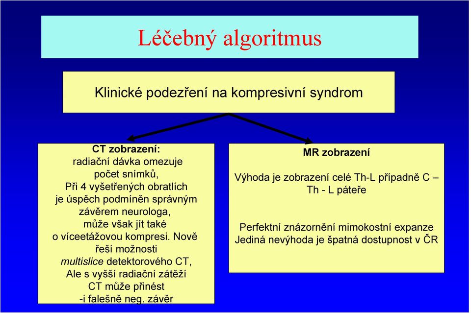 Nově řeší možnosti multislice detektorového CT, Ale s vyšší radiační zátěží CT může přinést -i falešně neg.