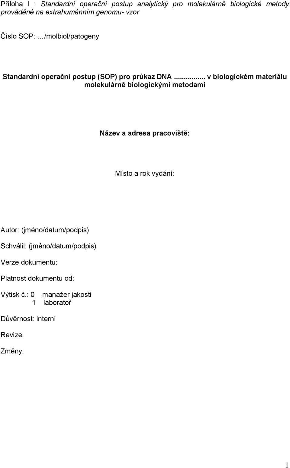 .. v biologickém materiálu molekulárně biologickými metodami Název a adresa pracoviště: Místo a rok vydání: Autor: