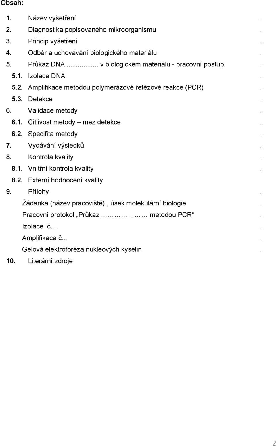 . 6.2. Specifita metody.. 7. Vydávání výsledků.. 8. Kontrola kvality.. 8.1. Vnitřní kontrola kvality.. 8.2. Externí hodnocení kvality 9. Přílohy.