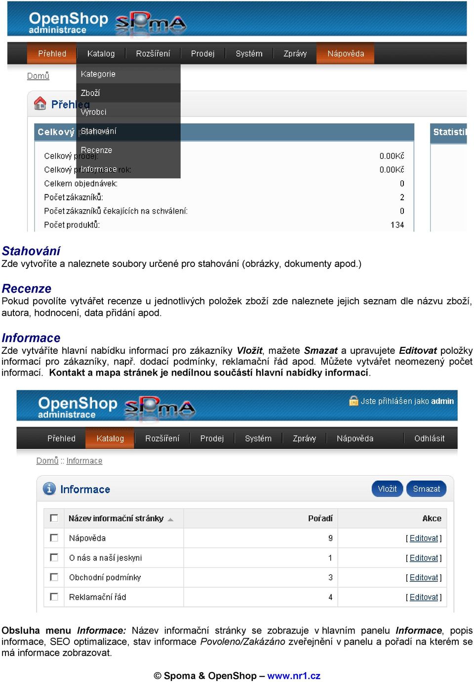 Informace Zde vytváříte hlavní nabídku informací pro zákazníky Vložit, mažete Smazat a upravujete Editovat položky informací pro zákazníky, např. dodací podmínky, reklamační řád apod.