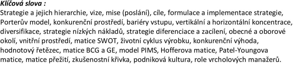 diferenciace a zacílení, obecné a oborové okolí, vnitřní prostředí, matice SWOT, životní cyklus výrobku, konkurenční výhoda, hodnotový