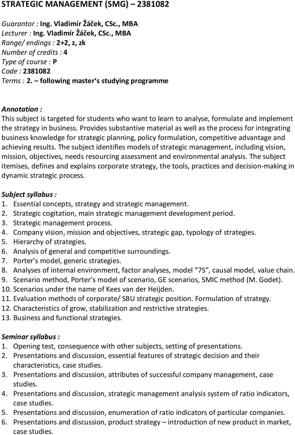 Provides substantive material as well as the process for integrating business knowledge for strategic planning, policy formulation, competitive advantage and achieving results.