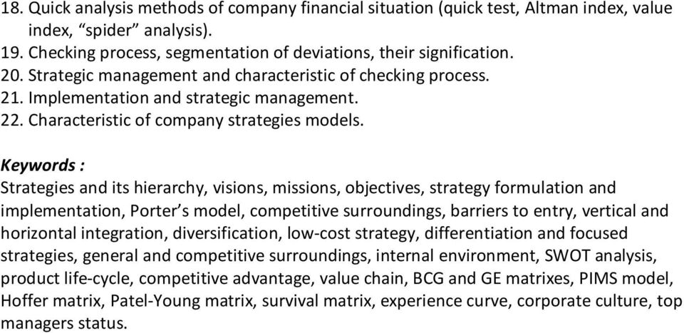 Keywords : Strategies and its hierarchy, visions, missions, objectives, strategy formulation and implementation, Porter s model, competitive surroundings, barriers to entry, vertical and horizontal