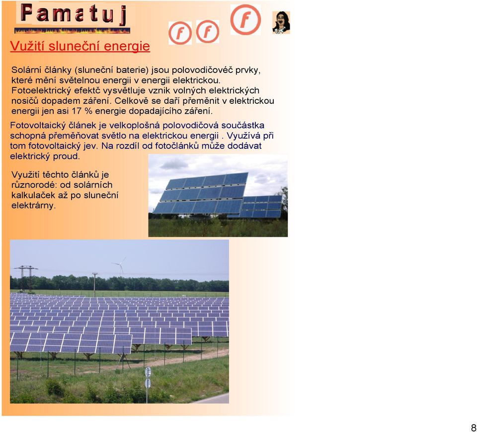 Celkově se daří přeměnit v elektrickou energii jen asi 17 % energie dopadajícího záření.