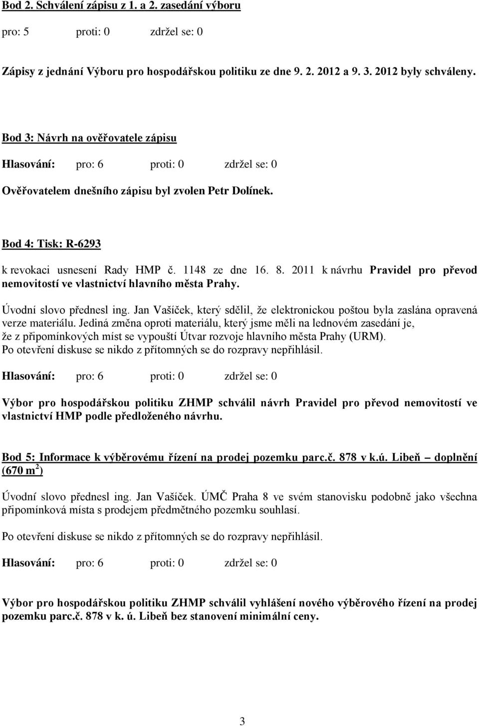 2011 k návrhu Pravidel pro převod nemovitostí ve vlastnictví hlavního města Prahy. Úvodní slovo přednesl ing. Jan Vašíček, který sdělil, že elektronickou poštou byla zaslána opravená verze materiálu.