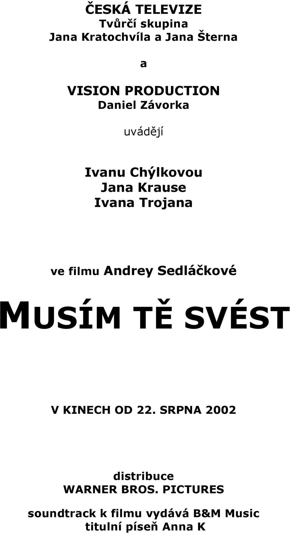 ve filmu Andrey Sedláčkové MUSÍM TĚ SVÉST V KINECH OD 22.