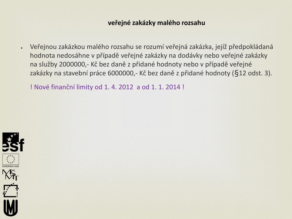 bez daně z přidané hodnoty nebo v případě veřejné zakázky na stavební práce 6000000,- Kč