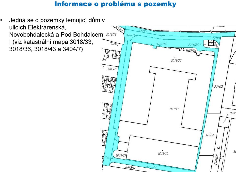 Bohdalcem I (viz katastrální mapa 3018/33,