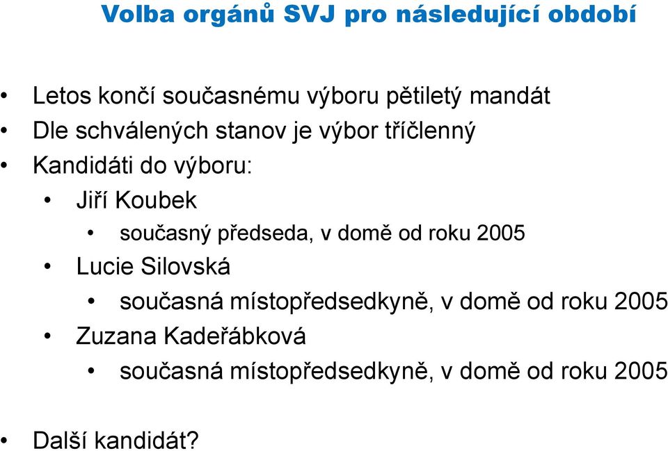 předseda, v domě od roku 2005 Lucie Silovská současná místopředsedkyně, v domě od