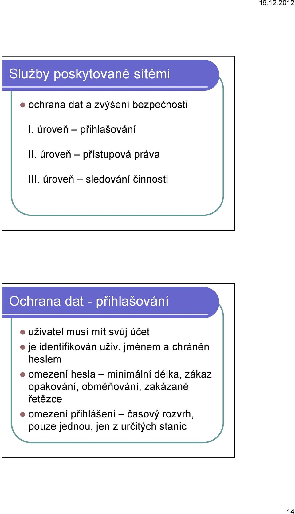 úroveň sledování činnosti Ochrana dat - přihlašování uživatel musí mít svůj účet je identifikován