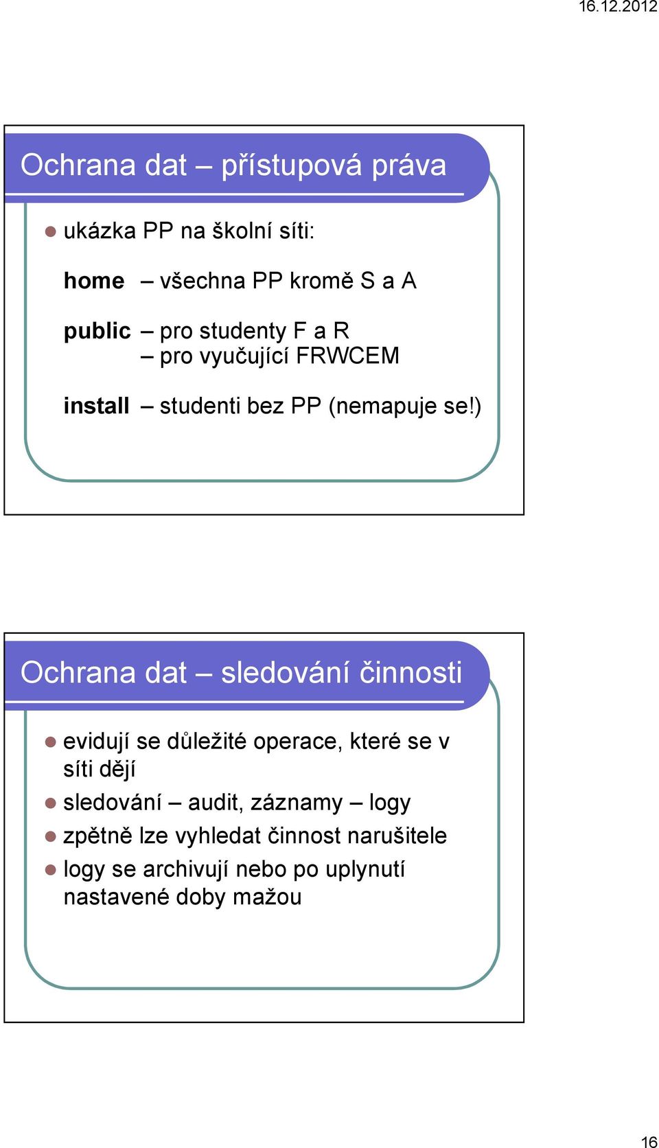 ) Ochrana dat sledování činnosti evidují se důležité operace, které se v síti dějí sledování