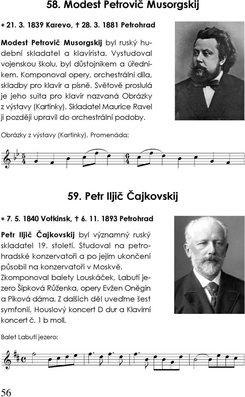 Skladatel Maurice Ravel ji později upravil do orchestrální podoby. Obrázky z výstavy (Kartinky), Promenáda: 59. Petr Iljič Čajkovskij 7. 5. 180 Votkinsk,. 11.