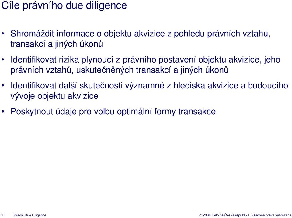 uskutečněných transakcí a jiných úkonů Identifikovat další skutečnosti významné z hlediska akvizice a