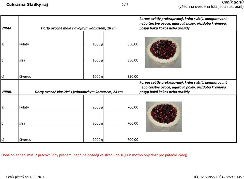 kokos nebo arašídy a) kulatý 1000 g 350,00 b) slza 1000 g 350,00 c) čtverec 1000 g 350,00 VIIIBB.