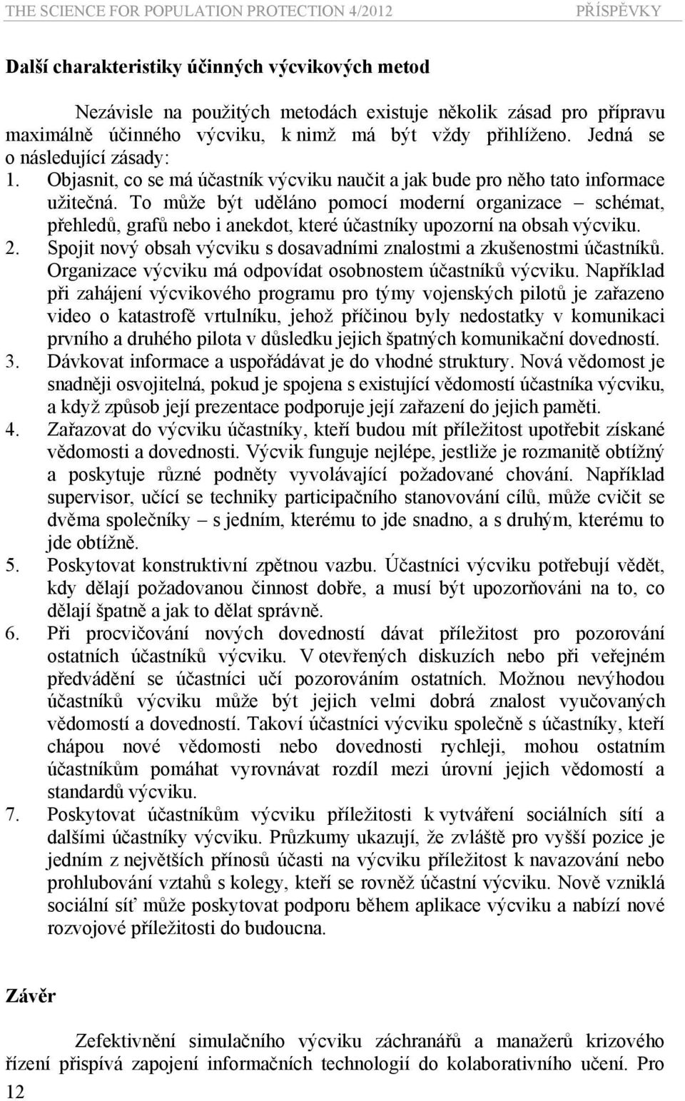 To může být uděláno pomocí moderní organizace schémat, přehledů, grafů nebo i anekdot, které účastníky upozorní na obsah výcviku. 2.