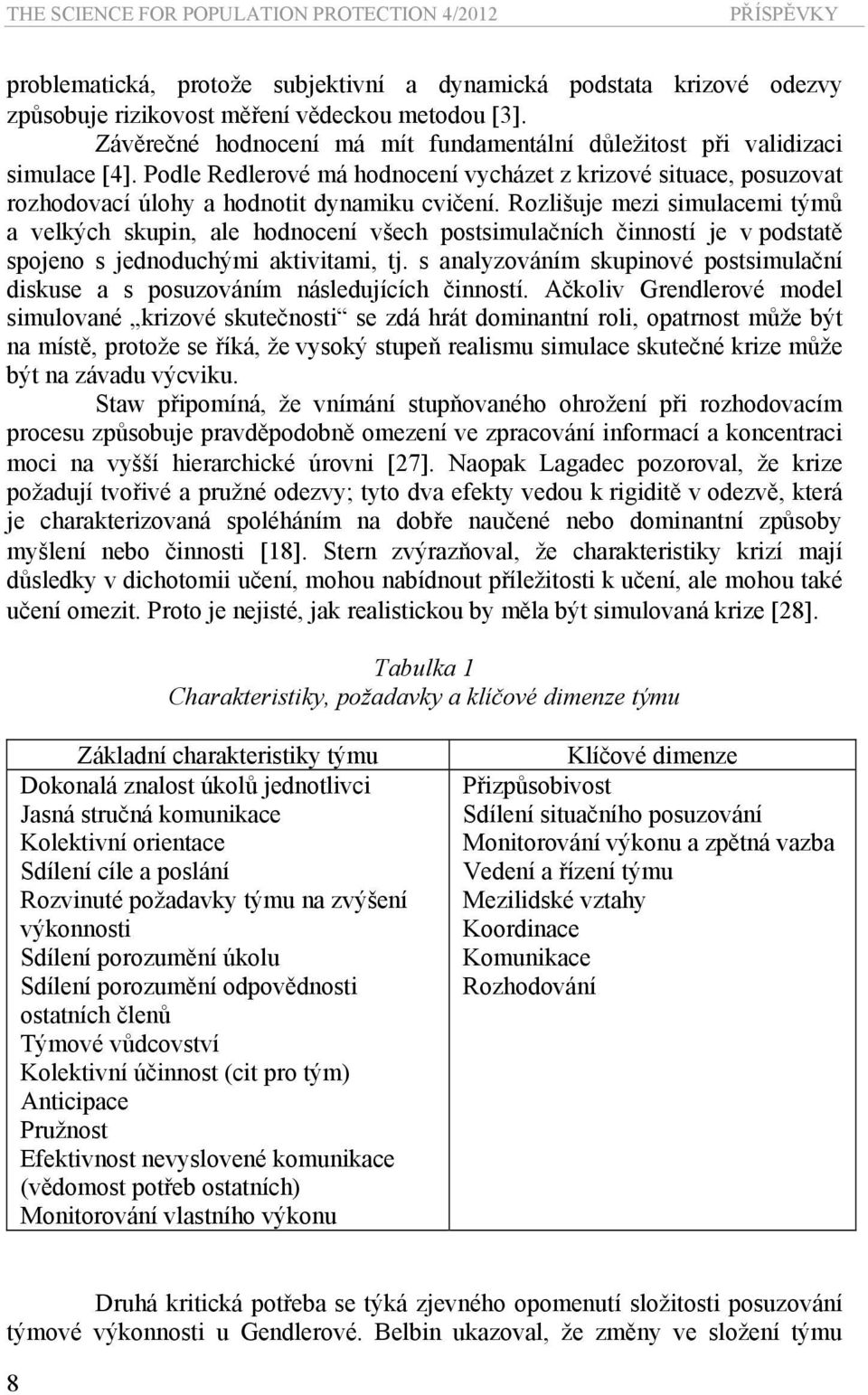 Rozlišuje mezi simulacemi týmů a velkých skupin, ale hodnocení všech postsimulačních činností je v podstatě spojeno s jednoduchými aktivitami, tj.