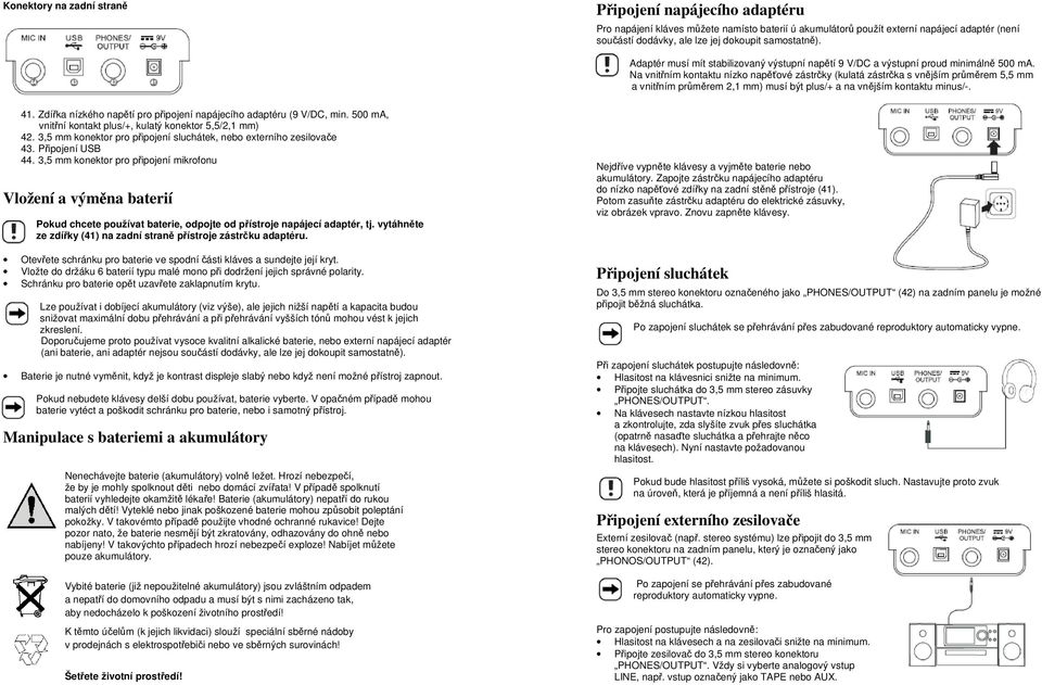 Na vnitřním kontaktu nízko napěťové zástrčky (kulatá zástrčka s vnějším průměrem 5,5 mm a vnitřním průměrem 2,1 mm) musí být plus/+ a na vnějším kontaktu minus/-. 41.