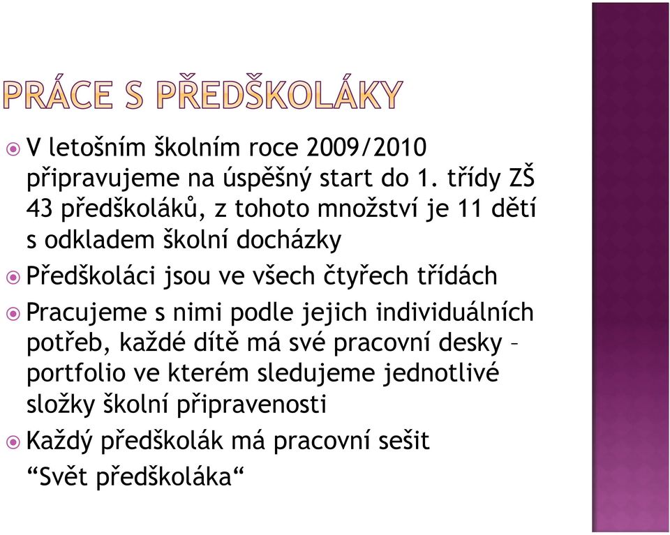 ve všech čtyřech třídách Pracujeme s nimi podle jejich individuálních potřeb, každé dítě má své