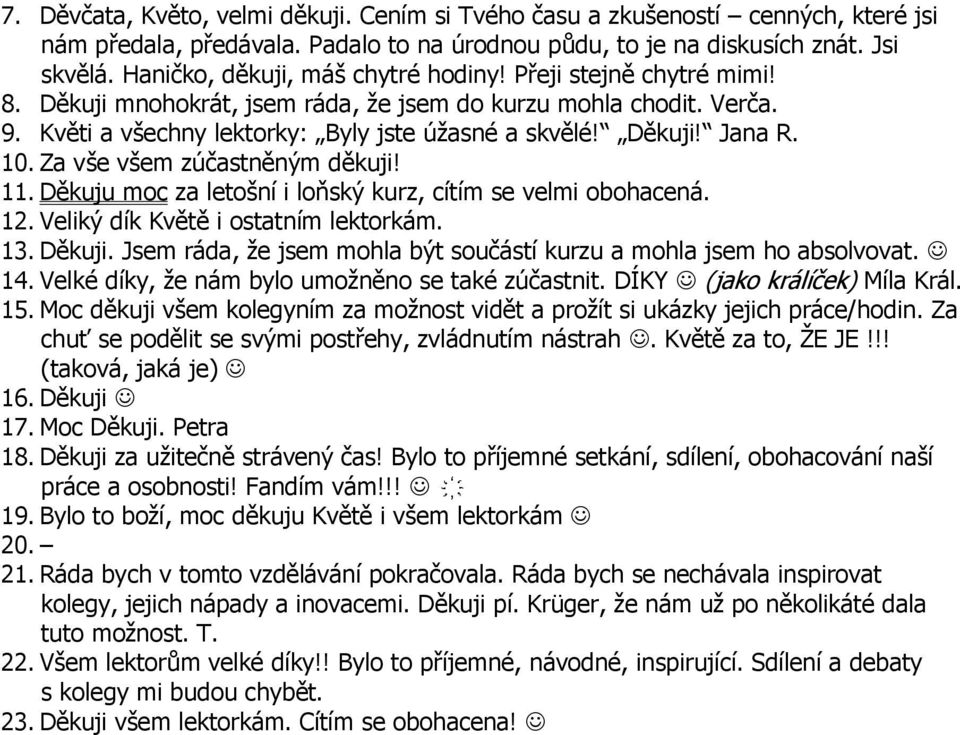 10. Za vše všem zúčastněným děkuji! 11. Děkuju moc za letošní i loňský kurz, cítím se velmi obohacená. 12. Veliký dík Květě i ostatním lektorkám. 13. Děkuji.