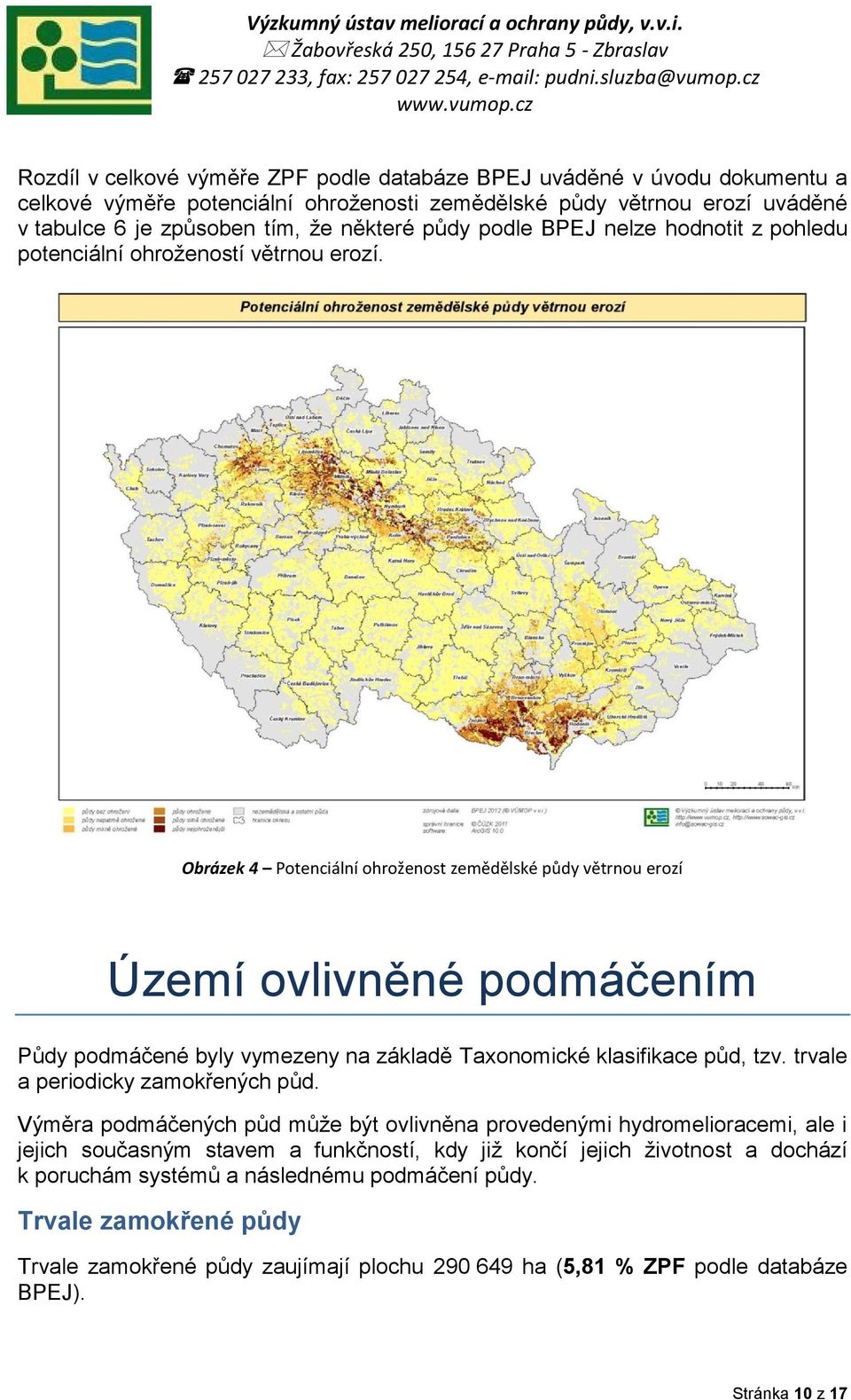 Obrázek 4 Potenciální ohroženost zemědělské půdy větrnou erozí Území ovlivněné podmáčením Půdy podmáčené byly vymezeny na základě Taxonomické klasifikace půd, tzv. trvale a periodicky zamokřených půd.