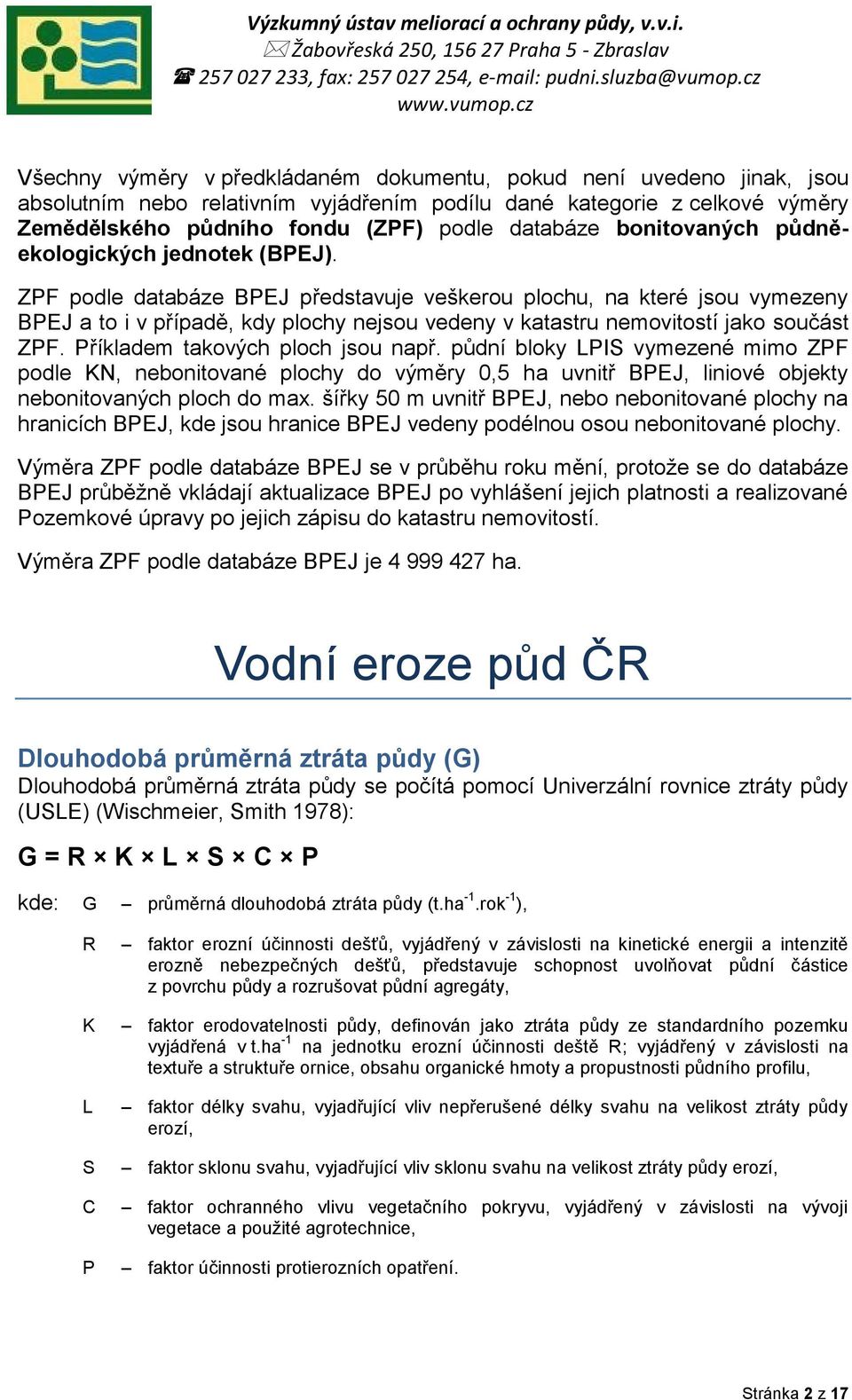 ZPF podle databáze BPEJ představuje veškerou plochu, na které jsou vymezeny BPEJ a to i v případě, kdy plochy nejsou vedeny v katastru nemovitostí jako součást ZPF. Příkladem takových ploch jsou např.