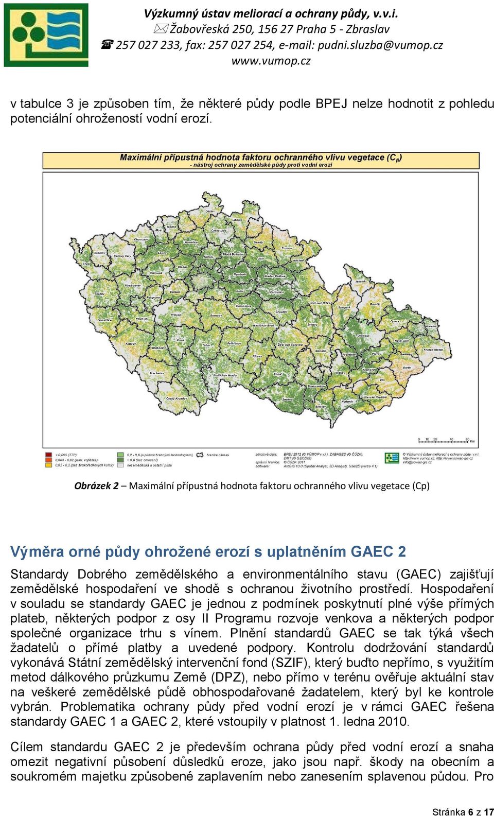 zajišťují zemědělské hospodaření ve shodě s ochranou životního prostředí.