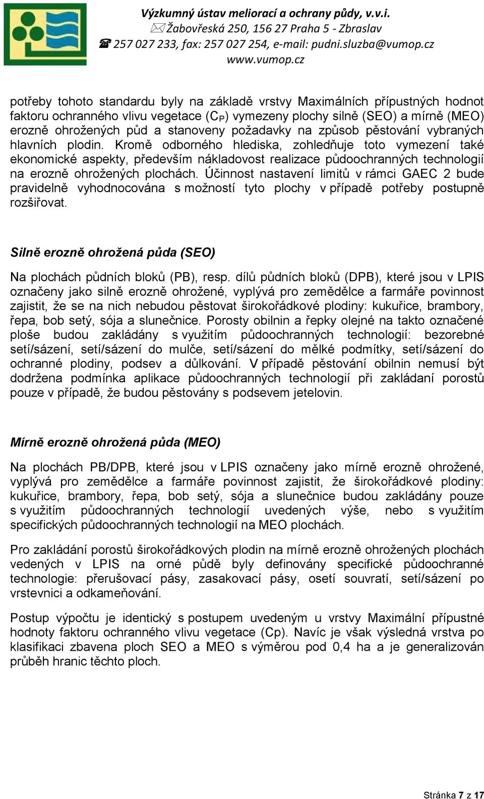 Kromě odborného hlediska, zohledňuje toto vymezení také ekonomické aspekty, především nákladovost realizace půdoochranných technologií na erozně ohrožených plochách.