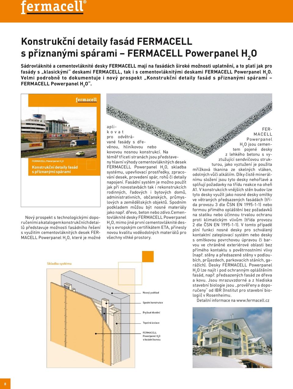 Velmi podrobně to dokumentuje i nový prospekt Konstrukční detaily fasád s přiznanými spárami FERMACELL Powerpanel H 2 O.