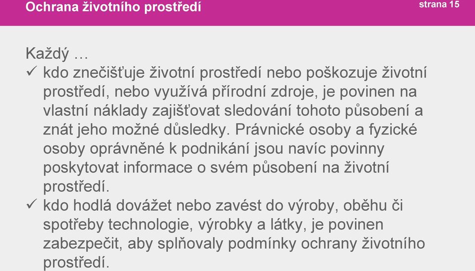 Právnické osoby a fyzické osoby oprávněné k podnikání jsou navíc povinny poskytovat informace o svém působení na životní prostředí.