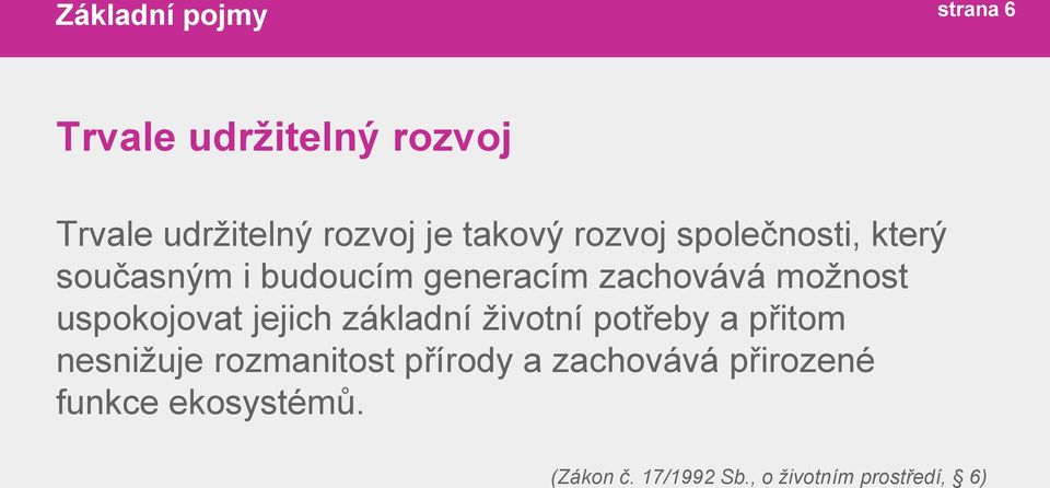 uspokojovat jejich základní životní potřeby a přitom nesnižuje rozmanitost přírody