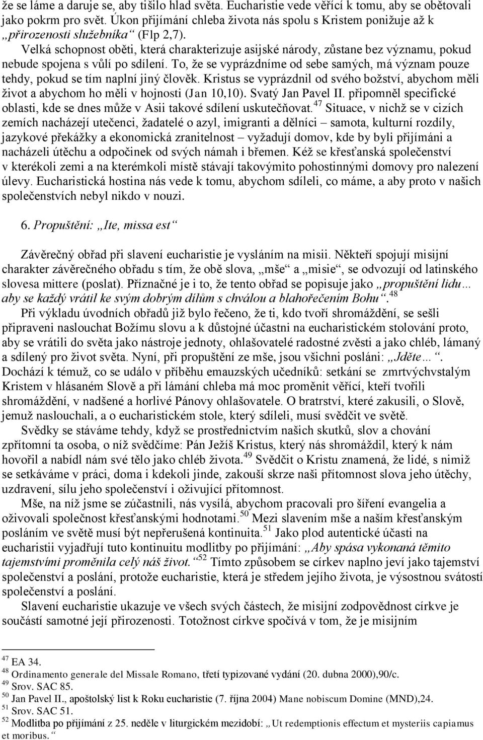 Velká schopnost oběti, která charakterizuje asijské národy, zůstane bez významu, pokud nebude spojena s vůlí po sdílení.