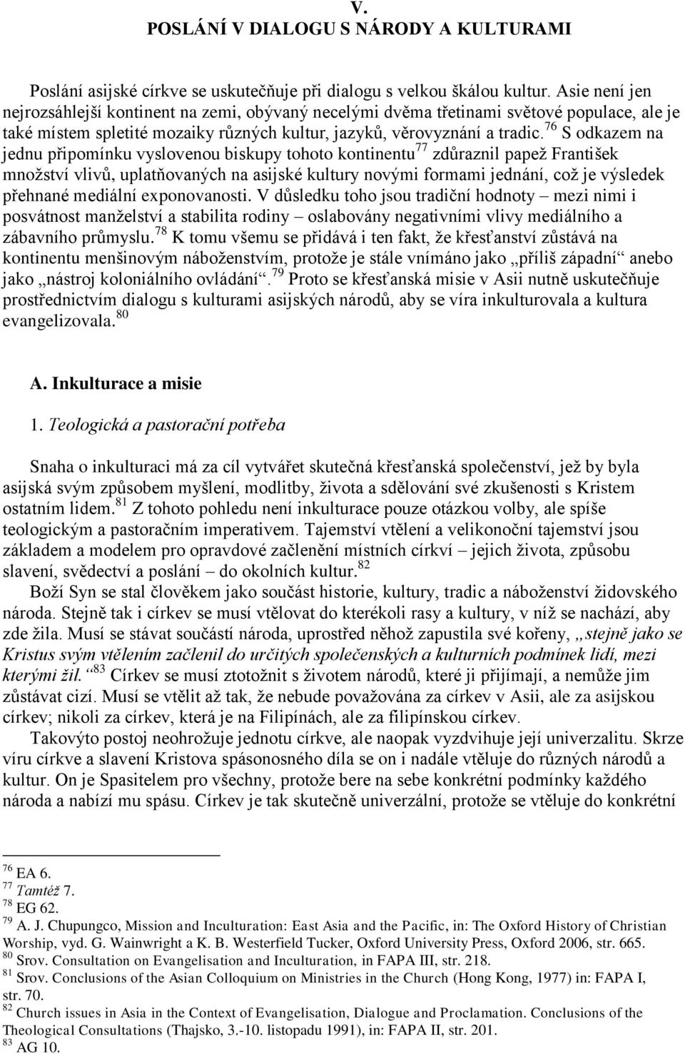 76 S odkazem na jednu připomínku vyslovenou biskupy tohoto kontinentu 77 zdůraznil papež František množství vlivů, uplatňovaných na asijské kultury novými formami jednání, což je výsledek přehnané