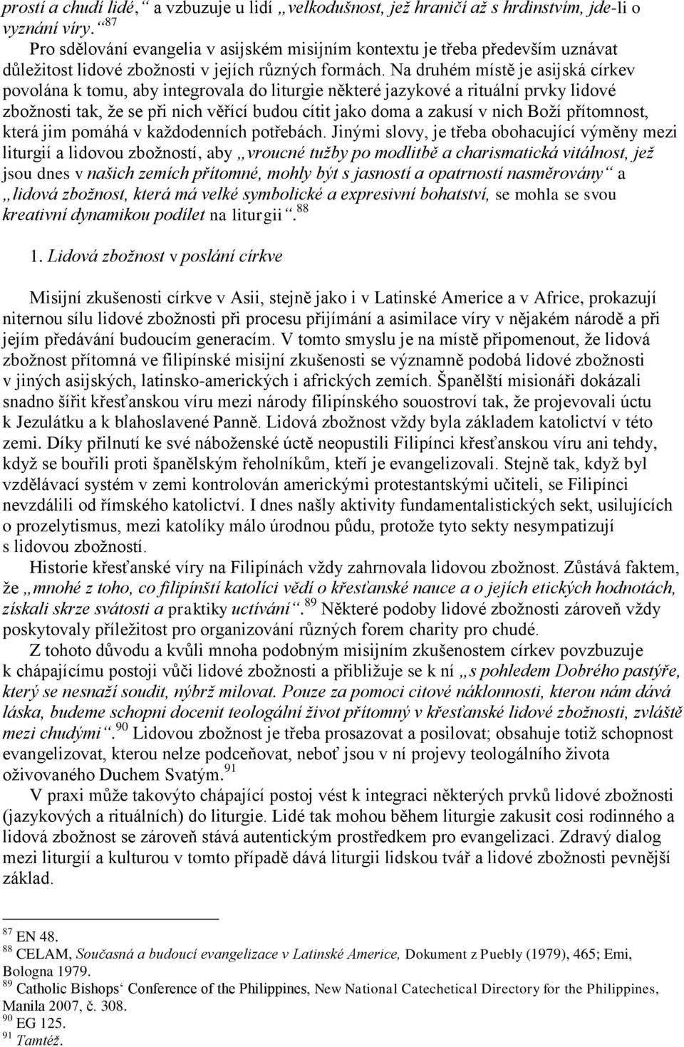 Na druhém místě je asijská církev povolána k tomu, aby integrovala do liturgie některé jazykové a rituální prvky lidové zbožnosti tak, že se při nich věřící budou cítit jako doma a zakusí v nich Boží